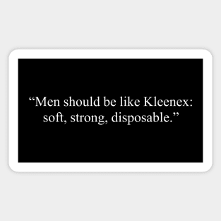 Men should be like Kleenex: soft, strong, disposable, anti valentines quotes, single life quotes Sticker